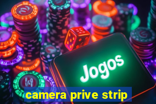 camera prive strip